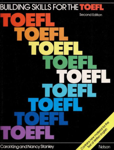 Carol King, Nancy Stanley - Building skills for the TOEFL : test of English as a foreign language (Kszsgek fejlesztse a TOEFL-hez: angol mint idegen nyelv teszt)