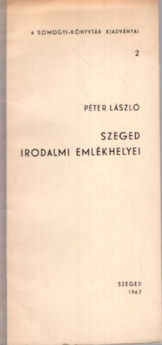Péter László - Szeged irodalmi emlékhelyei ( 1967 )