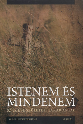 Marton Jzsef - Istenem s mindenem - Szz ve szletett Jakab Antal