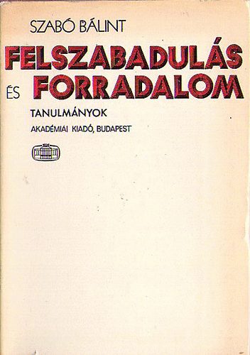 Szabó Bálint - Felszabadulás és forradalom - Tanulmányok