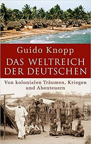 Guido Knopp - Das Weltreich der Deutschen - Von kolonialen Trumen, Kriegen und Abenteuern