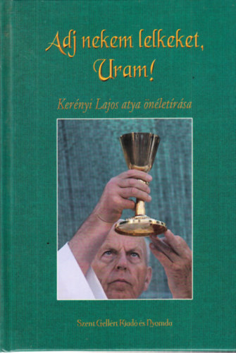 Kernyi Lajos - Adj nekem lelkeket, Uram! - Kernyi Lajos atya nletrsa