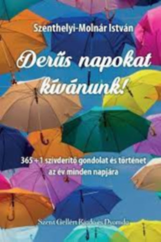 Szenthelyi-Molnár István - Derűs napokat kívánunk! - 365+1 szívderítő gondolat és történet az év minden napjára