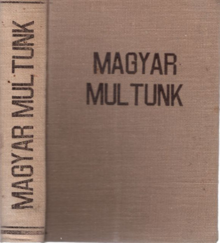 Dr. Magyar József Girsik Gézáné - Magyar multunk I-II. (egybekötve)
