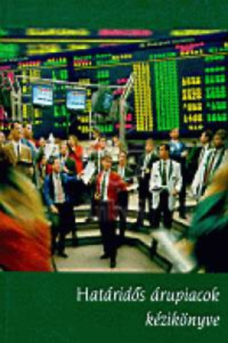 D. Varga Andrea  (szerk.) - Hat�rid�s �rupiacok k�zik�nyve