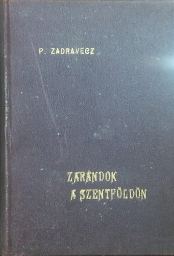 P. Zadravecz Istv�n - Zar�ndok a Szentf�ld�n (59 k�ppel)