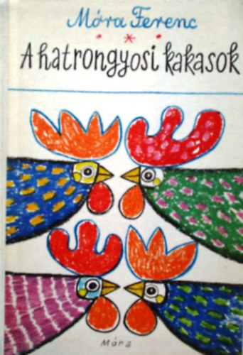 M�ra Ferenc - A hatrongyosi kakasok