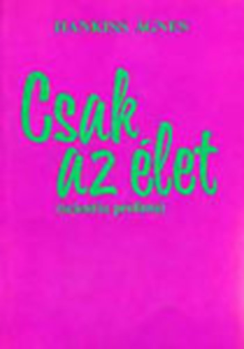 Hankiss Ágnes - Csak az élet (scientia profana)