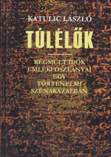 Katulic Lszl - Tllk - Rgmlt idk emlkfoszlnyai egy trtnelmi sznakazalban