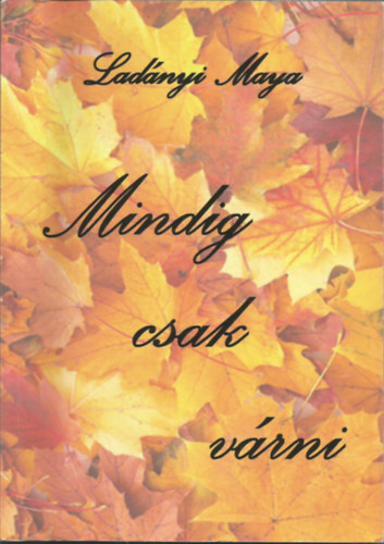 Ladnyi Maya - Mindig csak vrni