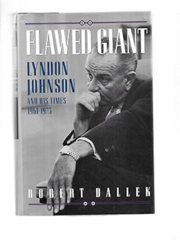 Robert Dallek - FLAWED GIANT: LYNDON JOHNSON AND HIS TIMES 1961-1973