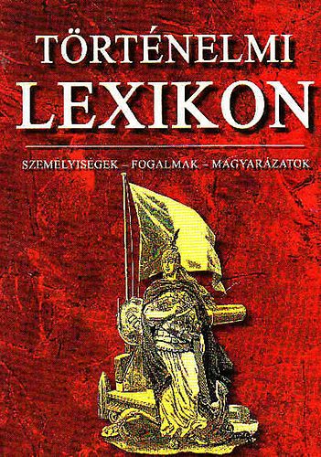 T�rt�nelmi lexikon (Szem�lyek-fogalmak-magyar�zatok)