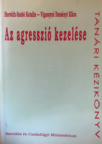 Horvth-Szab Katalin-Vigassyn Dezsnyi Klra - Az agresszi kezelse