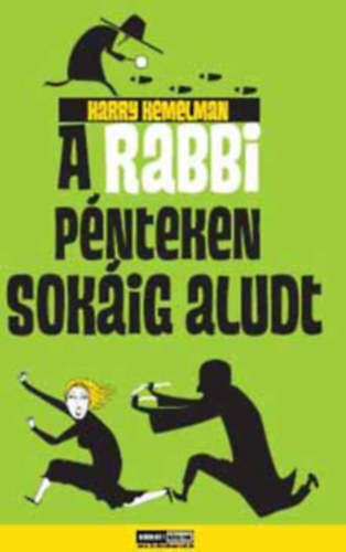 Szerz� Harry Kemelman Ford�t� Neumann Anna - A rabbi p�nteken sok�ig aludt  (Friday, the Rabby Slept Late)
