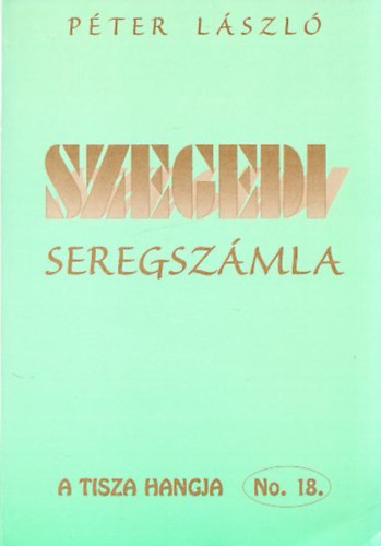 L�szl� P�ter - Szegedi seregsz�mla (V�logatott �r�sok)
