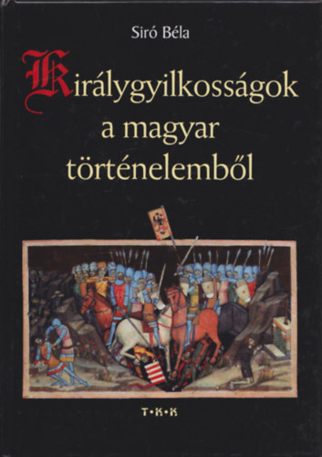 Csicsay Alajos Sir Bla - Kirlygyilkossgok a magyar trtnelembl + Kirlyok fejedelmek kormnyzk