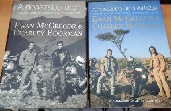 Ewan McGregor & Charley Boorman - A hosszabb ton: rnykunk nyomban a Fld krl + A hosszabb ton Afrikba: John O'Groatstl Fokvrosig (2 ktet)