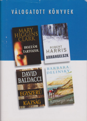 Clark- Harris- Baldacci- Delinsky - Hozzm tartozol- Arhangelszk- Egyszer igazsg- Kanyargs utak
