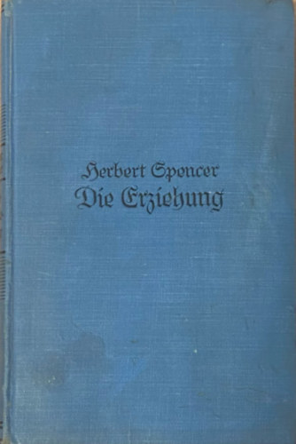 Herbert Spencer - Die Erziehung intellektuell, moralisch, und physisch