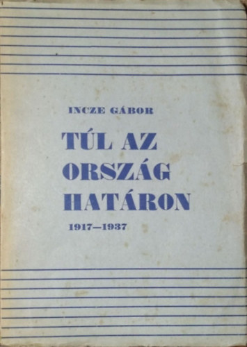 Incze G�bor - T�l az orsz�ghat�ron 1917-1937