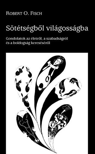 Sttsgbl vilgossgba - Gondolatok az letrl, a szabadsgrl s a boldogsg keressrl