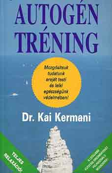 Dr. Kai Kermani - Autogn trning - Mozgstsuk tudatunk erejt testi s lelki egszsgnk vdelmben!