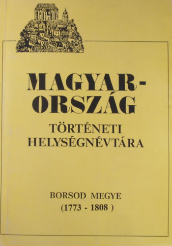 Dr. Barsi J�nos - Magyarorsz�g t�rt�neti helys�gn�vt�ra (Borsod megye 1773-1808)