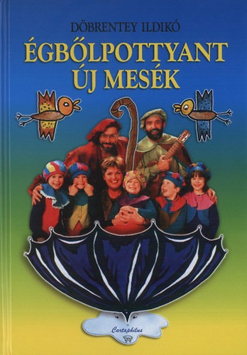 Döbrentey Ildikó - Égből pottyant új mesék