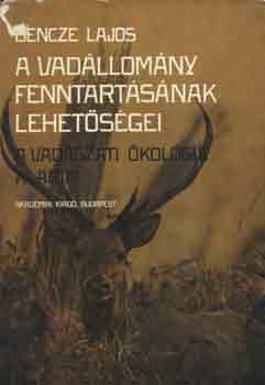 Bencze Lajos - A vadállomány fenntartásának lehetőségei