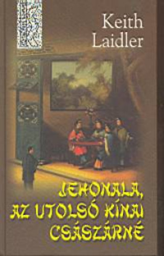 Szerző Keith Laidler Szerkesztő Grabner Mária Fordító Németh Anikó - Jehonala, az utolsó kínai császárné (illusztrált kiadás)