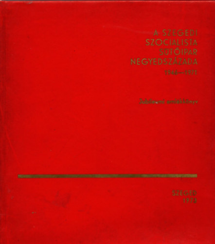 Péter László (szerk.) - A szegedi szocialista sütőipar negyedszázada 1946-1971