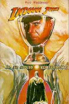 Rob MacGregor - Indiana Jones és az utolsó kereszteslovag