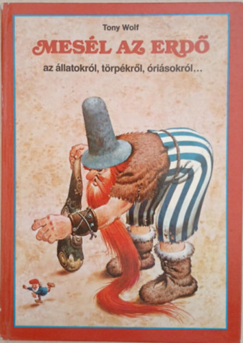Tony Wolf - Mesél az erdő az állatokról, törpékről, óriásokról...