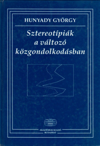 Hunyady György - Sztereotípiák a változó közgondolkodásban