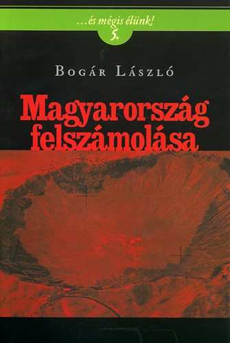 Bogr Lszl - Magyarorszg felszmolsa