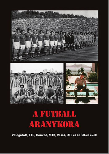 Rzsaligeti Lszl - A futball aranykora - Vlogatott, FTC, Honvd, MTK, jpest, Vasas s az '50-es vek