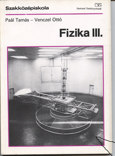 Venczel Ott�; Pa�l Tam�s - Fizika III. (Szakk�z�piskola) + munkaf�zet