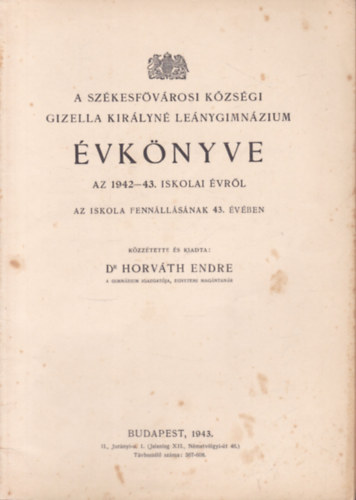 Dr. Horv�th Endre - A Sz�kesf�v�rosi K�zs�gi Gizella Kir�lyn� Le�nygimn�zium �vk�nyve az 1942-43. iskolai �vr�l