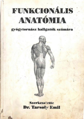 Mészáros Tamás Tarsoly Emil (szerk.) - Funkcionális anatómia gyógytornászhallgatók számára