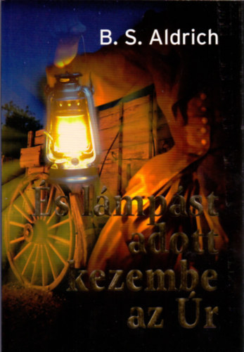 B. S. Aldrich - "...�s l�mp�st adott kezembe az �r"