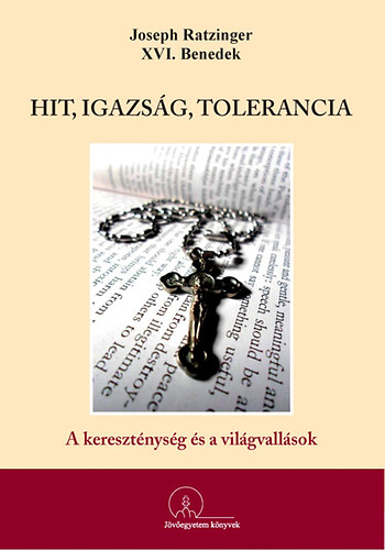 Joseph Ratzinger - Hit, igazsg, tolerancia