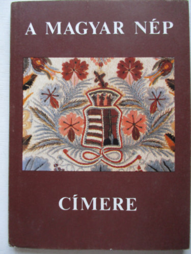 Selmeczi Kovács Attila (szerk.) - A magyar nép címere