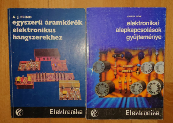 A. J. Flind, John D. Lenk - 2 elektronikával kapcsolatok könyv: Elektronikai alapkapcsolások gyűjteménye + Egyszerű áramkörök eletronikuss hangszerekhez