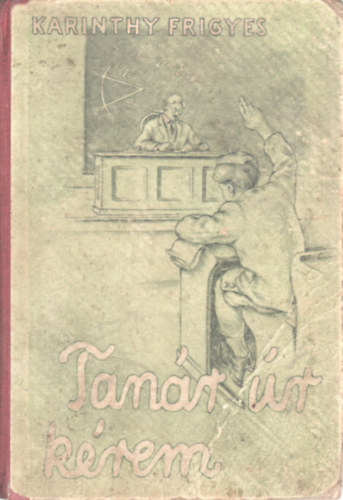 Karinthy Frigyes - Tanár úr kérem