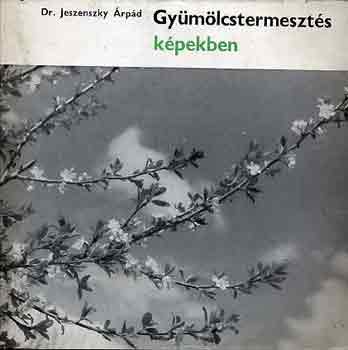Dr. jezsenszky Árpád - Gyümölcstermesztés képekben
