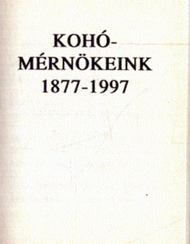 Dr. Károly Gyula (szerk.) - Kohómérnökeink 1877-1997 - Mindnyájan jártunk egyszer az Akadémián (minikönyv)