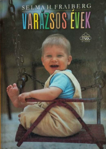 Selma H. Fraiberg - Varzsos vek - Hogyan rtsk meg s miknt kezeljk a korai gyerekkor problmit?