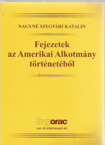 Nagyn� Szegv�ri Katalin - Fejezetek az amerikai alkotm�ny t�rt�net�b�l