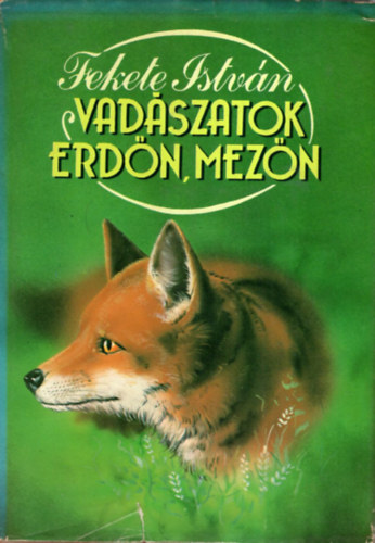 Fekete Istv�n - Vad�szatok erd�n, mez�n