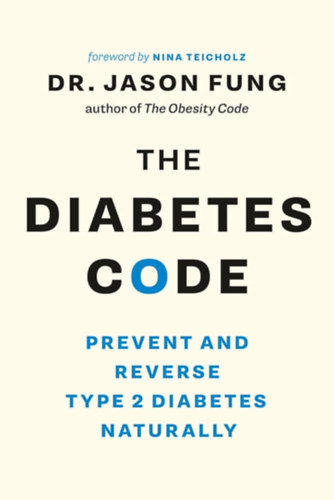 Dr. Jason Fung - The Diabetes Code: Prevent and Reverse Type 2 Diabetes Naturally ("A diab�tesz titka - A 2-es t�pus� cukorbetegs�g megel�z�se" angol nyelven)